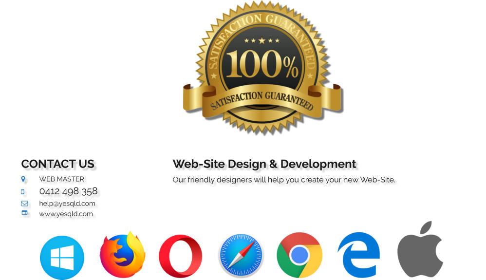 CONTACT US 	WEB MASTER 	0412 498 358 	help@yesqld.com	 	www.yesqld.com Web-Site Design & Development Our friendly designers will help you create your new Web-Site.